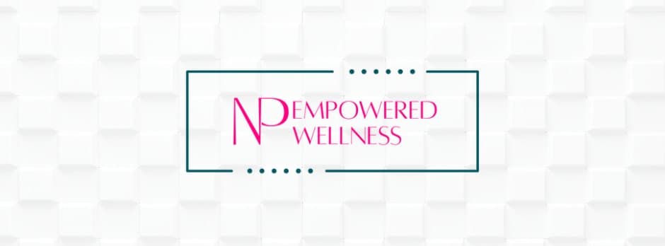 NP Empowered Wellness - Longevity clinic in Roseville, California